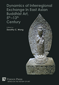 Dynamics of Interregional Exchange in East Asian Buddhist Art, 5th–13th Century 
