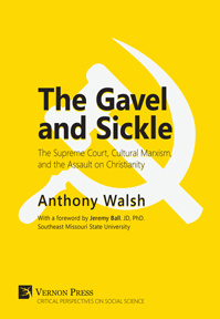 The Gavel and Sickle: The Supreme Court, Cultural Marxism, and the Assault on Christianity 
